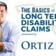 The Basics of Long Term Disability Claims presented by Ortiz Law Firm