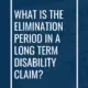 Elimination Period in a Long-Term Disability Claim