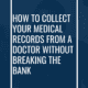 How To Collect Your Medical Records from a Doctor Without Breaking the Bank
