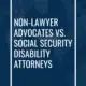 Non-Lawyer Advocates vs. SSDI Attorneys