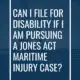 Can I file for disability if I’m pursuing a Jones Act Maritime Injury Case?