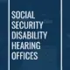 Social Security Disability Hearing Offices