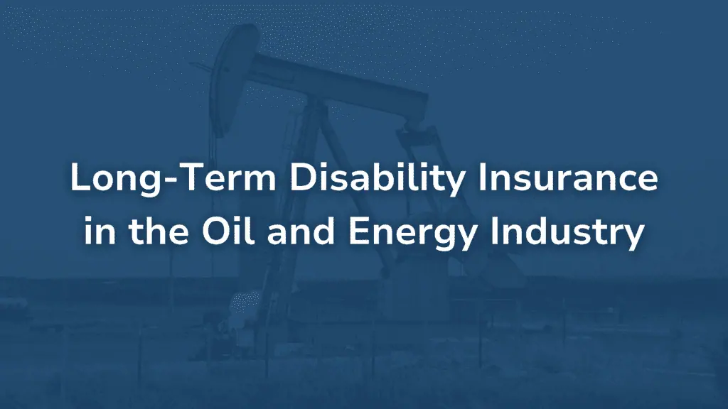 Long-Term Disability Insurance in the Oil and Energy Industry