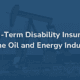 Long-Term Disability Insurance in the Oil and Energy Industry