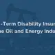 Long-Term Disability Insurance in the Oil and Energy Industry